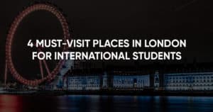 must visit places in london for international students