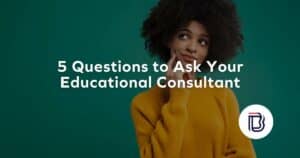 5 Questions to Ask Your Educational Consultant